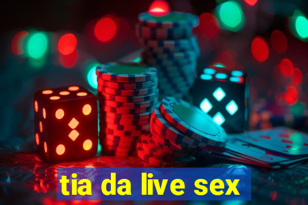 tia da live sex